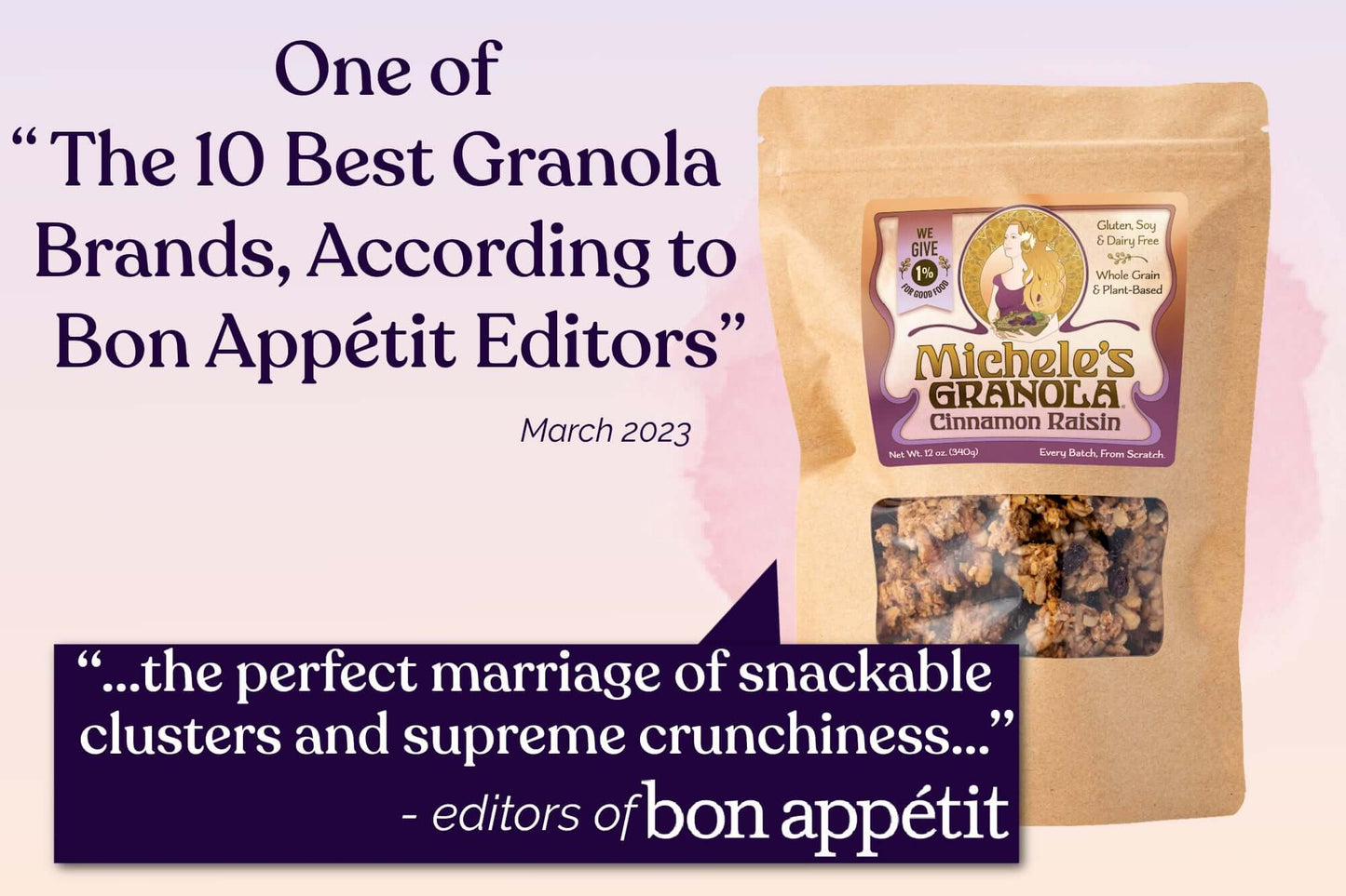 One of The 10 Best Granola Brands, According to Bon Appetit Editors, March 2023. Michele's Cinnamon Raisin Granola, vegan, gluten-free, women-owned